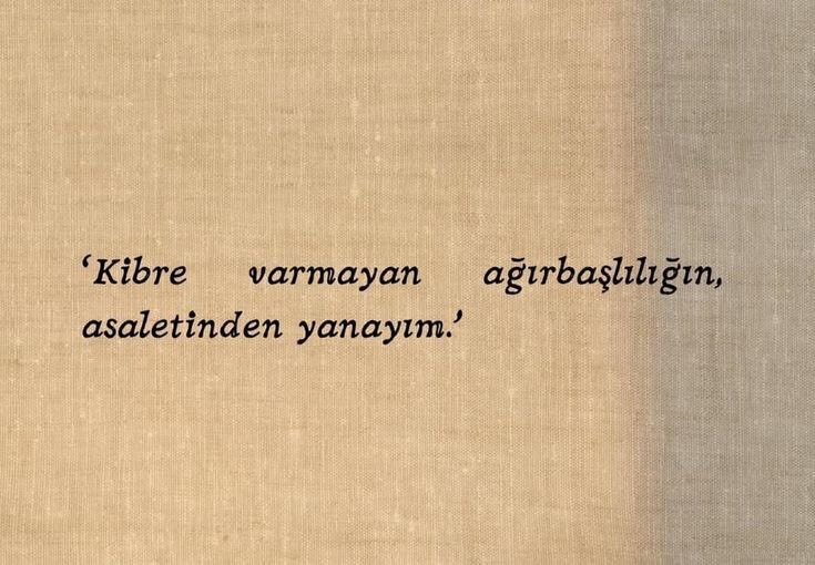 “Kibre varmayan ağırbaşlılığın, asaletinden yanayım.”