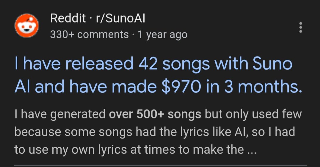 People with ZERO music experience are earning thousands per month using Suno AI

- ChatGPT for lyrics + Suno for full songs then distributed to Spotify/YouTube/Soundcloud

- selling custom jingles, birthday songs, or background tracks on Fiverr/Pond5 

- Some are hitting