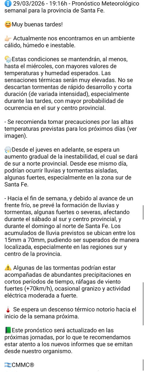 ℹ️ 29/03/2026 - 19:16h - Pronóstico Meteorológico semanal para la provincia de Santa Fe.

😊Muy buenas tardes!

👉🏻 Actualmente nos encontramos en un ambiente cálido, húmedo e inestable.

🌦️Estas condiciones se mantendrán, al menos, hasta el miércoles, (sigue en imagen).