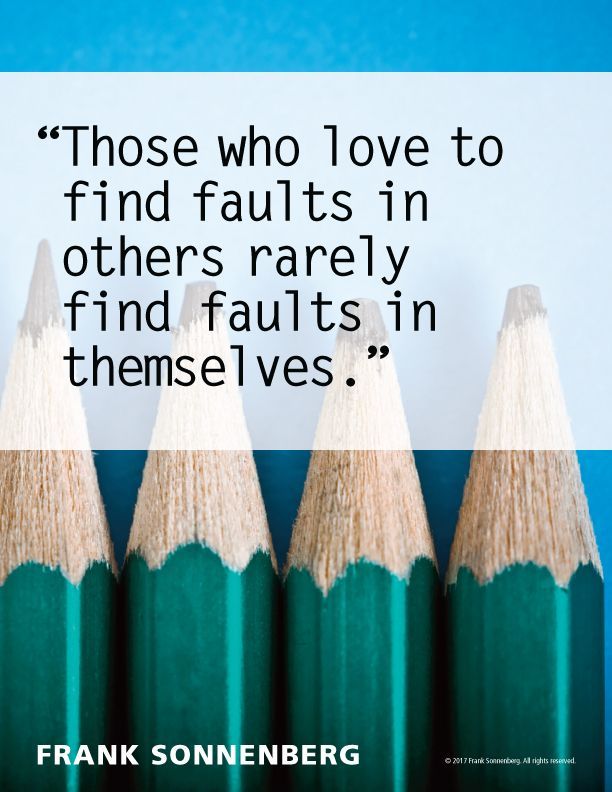 FSonnenberg's tweet image. “Those who love to find faults in others rarely find faults in themselves.” ~ Frank Sonnenberg ➤ bit.ly/2t3Jy9j @FSonnenberg #Attitude #Mindset
