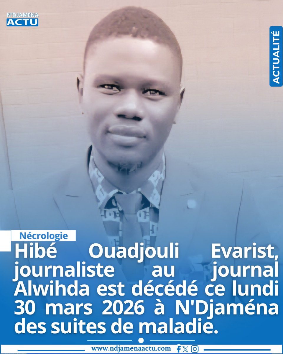 Nécrologie : Hibé Ouadjouli Evarist, journaliste au journal Alwihda est décédé ce lundi 30 mars 2026 à N'Djaména des suites de maladie. #Tchad