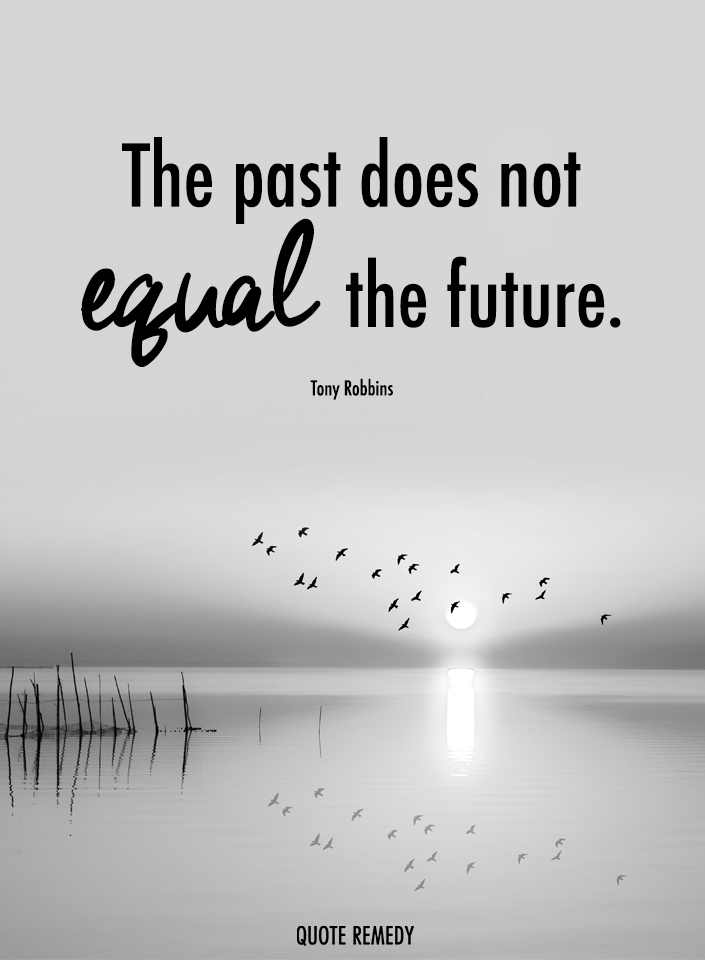 Quote_Remedy's tweet photo. The past does not equal the future. Tony Robbins 💫🌟 https://t.co/P2LidpRuGh