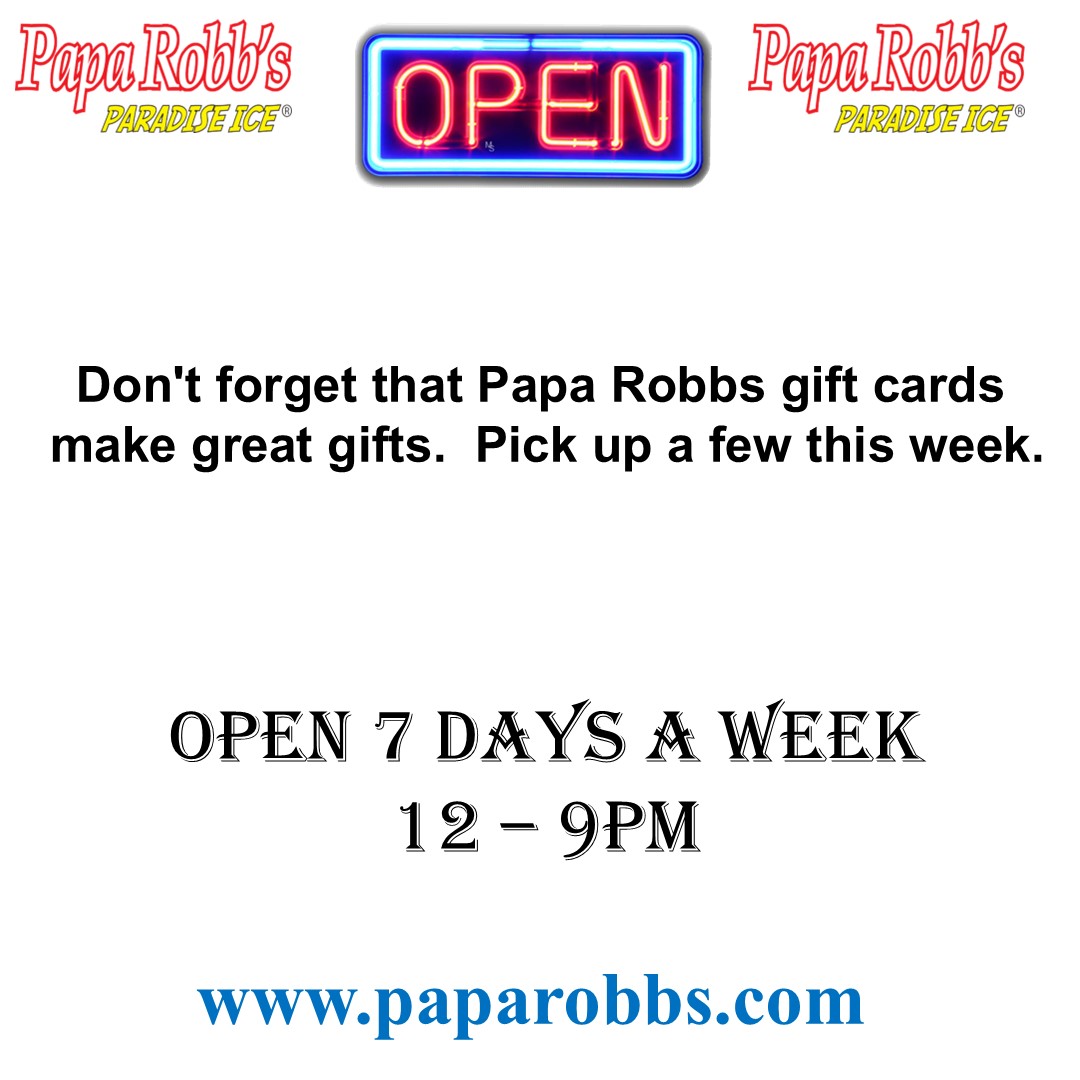 Don't forget that Papa Robbs gift cards make great gifts.  Pick up a few this week. Open 7 days a week now. 12 till 9pm.
paparobbs.com