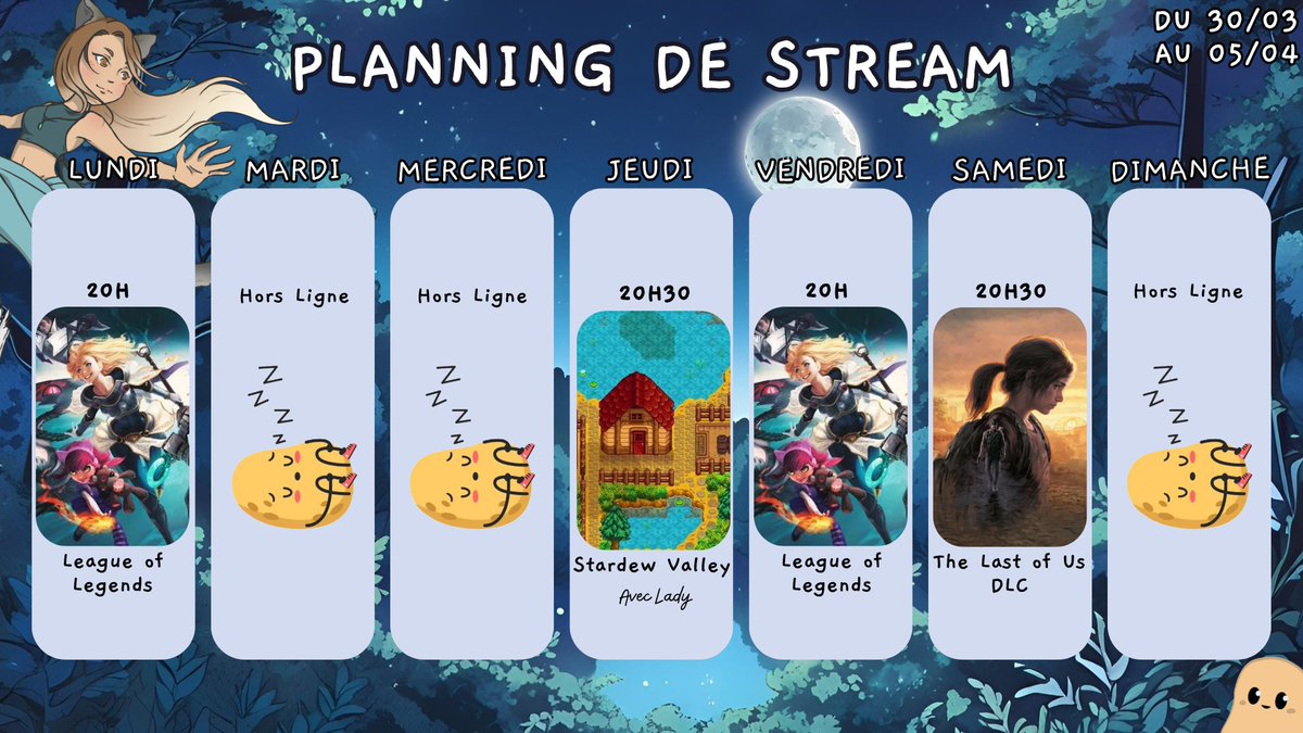 Cette semaine ! 

Lundi/ Vendredi : League of Legends avec la team 👾 20h 

Jeudi : On débute vraiment Stardew Valley avec <a href="/LadyNyaneko/">Nyaneko 💫</a> ! 👩‍🌾👩‍🌾 20h30

Samedi : On se fait le DLC de The Last of Us 🧟‍♂️ 20h30