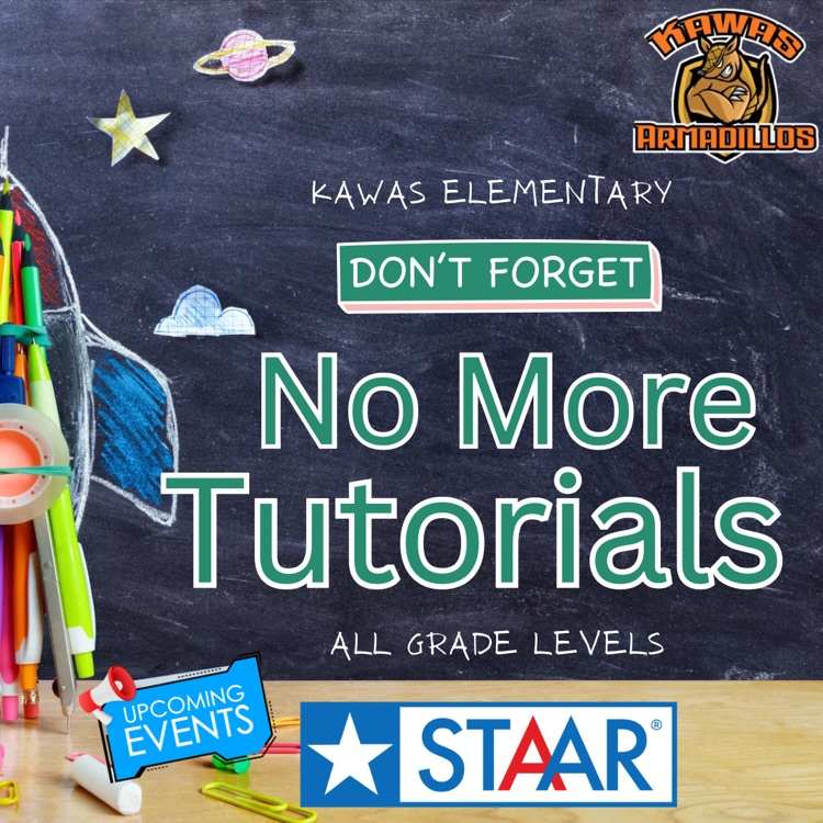 No Tutorials Reminder: no more Tutorials for the rest of the year. STAAR testing ...