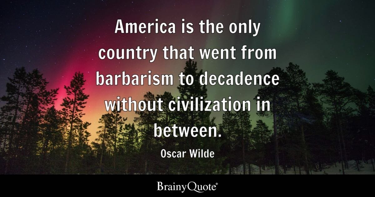 <a href="/nxt888/">Sony Thăng</a> Were Oscar Wilde alive to see the US under Trump, he'd update his quote to: 'America went from barbarism to decadence, back to barbarism, without any civilization in between'
