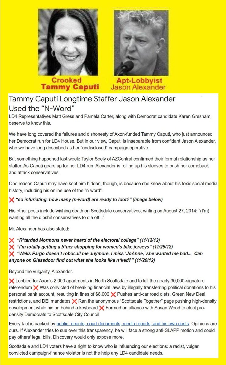 LD4 House Democrat candidate Tammy Caputi’s confidant Jason Alexander is dishonestly trying to influence the upcoming election 

So we felt compelled to notify the campaigns of <a href="/MatthewGress/">Matt Gress</a> and <a href="/pamelacarter888/">Pamela Carter AZ LD4</a> about his toxic past, including his public use of the “N-word"
