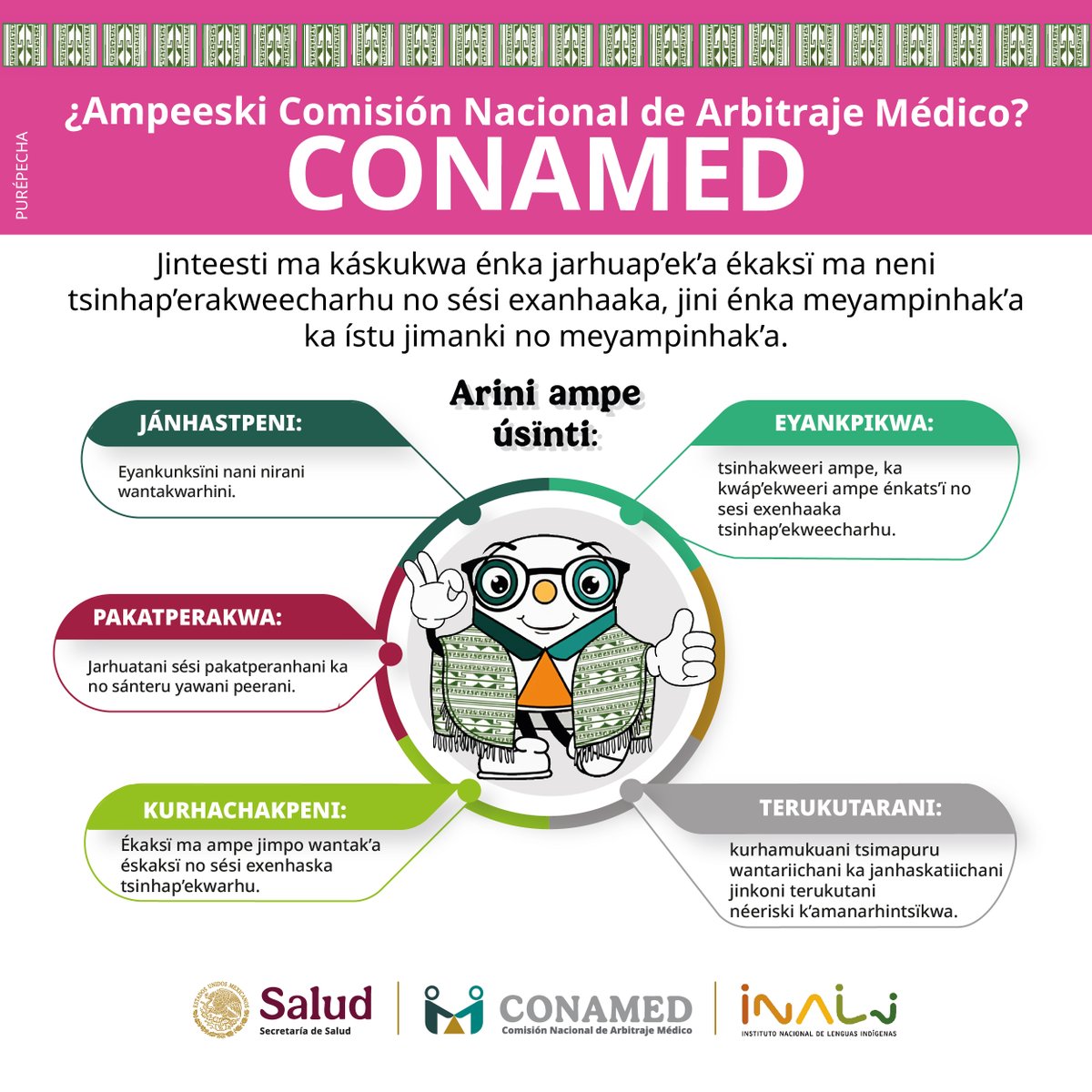 CONAMED_SALUD's tweet photo. Lengua Purépecha
¿Ampeeski Comisión Nacional de Arbitraje Médico? CONAMED
🩺⚖️ Somos una institución que orienta, concilia y arbitra inconformidades entre usuarios y prestadores de servicios de salud.
📄Contáctanos👉https://t.co/jp3dwrdoJQ
@INALIMEXICO
#CONAMED #Purépecha https://t.co/SFGPi8Dhu5