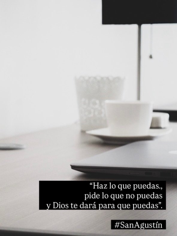 “Haz lo que puedas.,
pide lo que no puedas
  y Dios te dará para que puedas”.

#SanAgustín