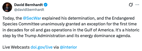 Energy Update: The White House, together with the Endangered Species Committee, announced exemptions to the Endangered Species Act on national security grounds to allow oil and gas activity in the Gulf of America to ease rising energy prices.

Why it matters: This is the first