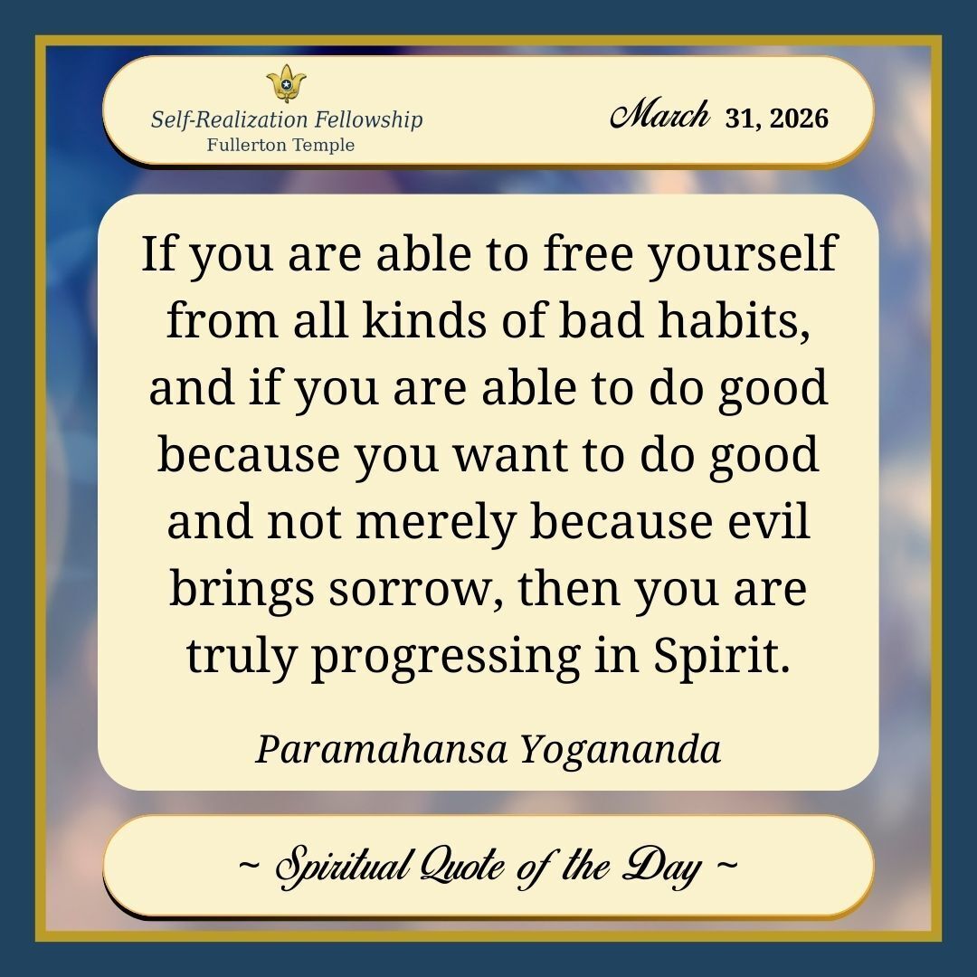 FullertonTemple's tweet image. If you are able to free yourself from all kinds of bad habits, and if you are able to do good because you want to do good and not merely because evil brings sorrow, then you are truly progressing in Spirit.
Paramahansa Yogananda

#SelfRealizationFellowship #SRF #YSS #Habits