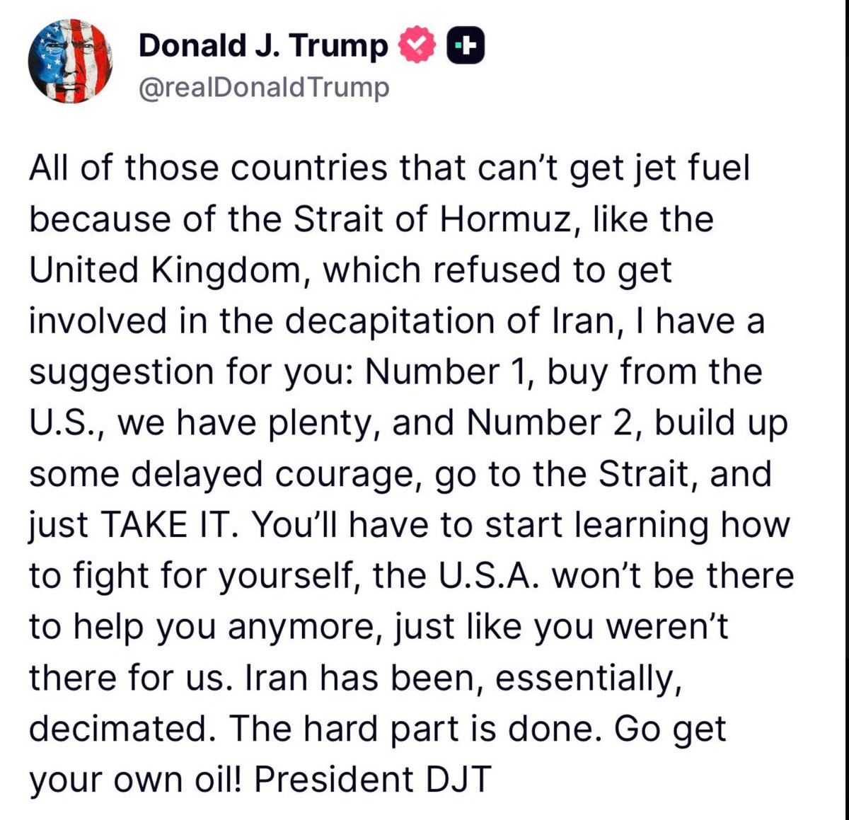 那些因为霍尔木兹海峡局势而拿不到航空燃油的国家，比如英国——你们当初拒绝参与针对伊朗的“斩首行动”，我现在给你们提个建议：

第一 直接从美国买，我们这儿多的是。
第二