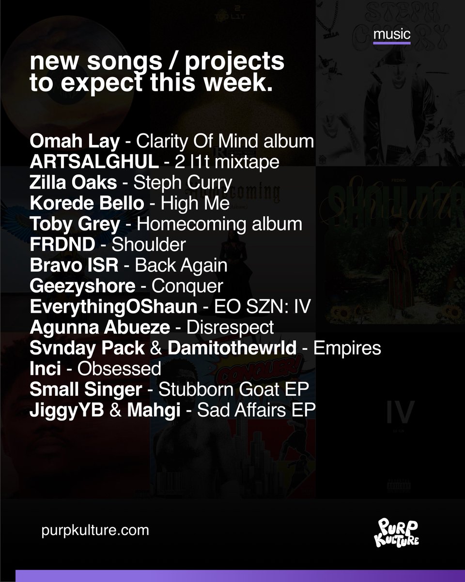 purpkulture's tweet photo. Songs / Projects to expect this week 💜 

Omah Lay - Clarity Of Mind album 
ARTSALGHUL - 2 l1t mixtape 
Zilla Oaks - Steph Curry 
Korede Bello - High Me
Toby Grey - Homecoming album 
FRDND - Shoulder 
Bravo ISR - Back Again
Geezyshore - Conquer 
EverythingOShaun - EO SZN: IV
Agunna Abueze - Disrespect 
Svnday Pack & Damitothewrld - Empires 
Inci - Obsessed 
Small Singer - Stubborn Goat EP
JiggyYB & Mahgi - Sad Affairs EP