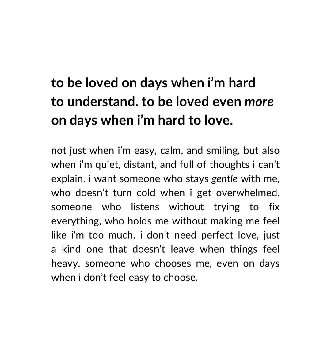 To be loved even more on days when I'm hard to love.