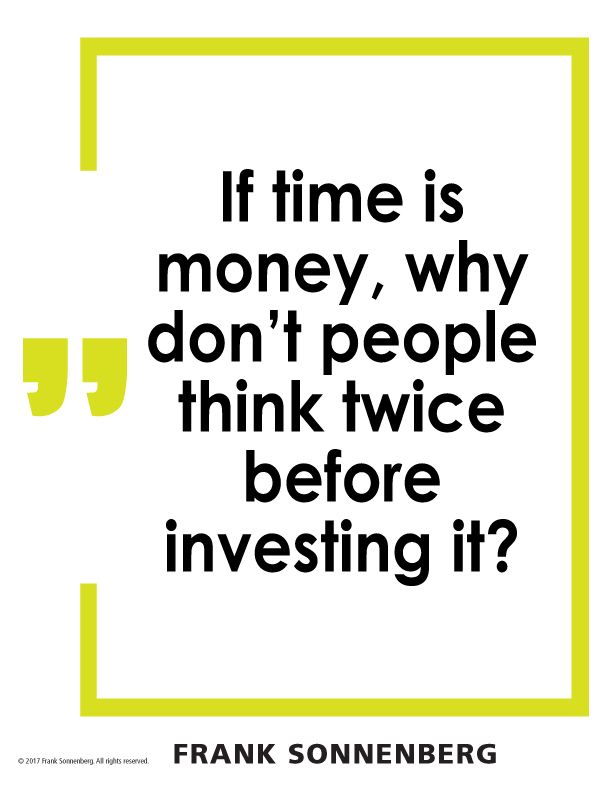 FSonnenberg's tweet image. “If time is money, why don’t people think twice before investing it?” ~ Frank Sonnenberg ➤ buff.ly/lHL85Q3  @FSonnenberg #Time #TimeManagement
