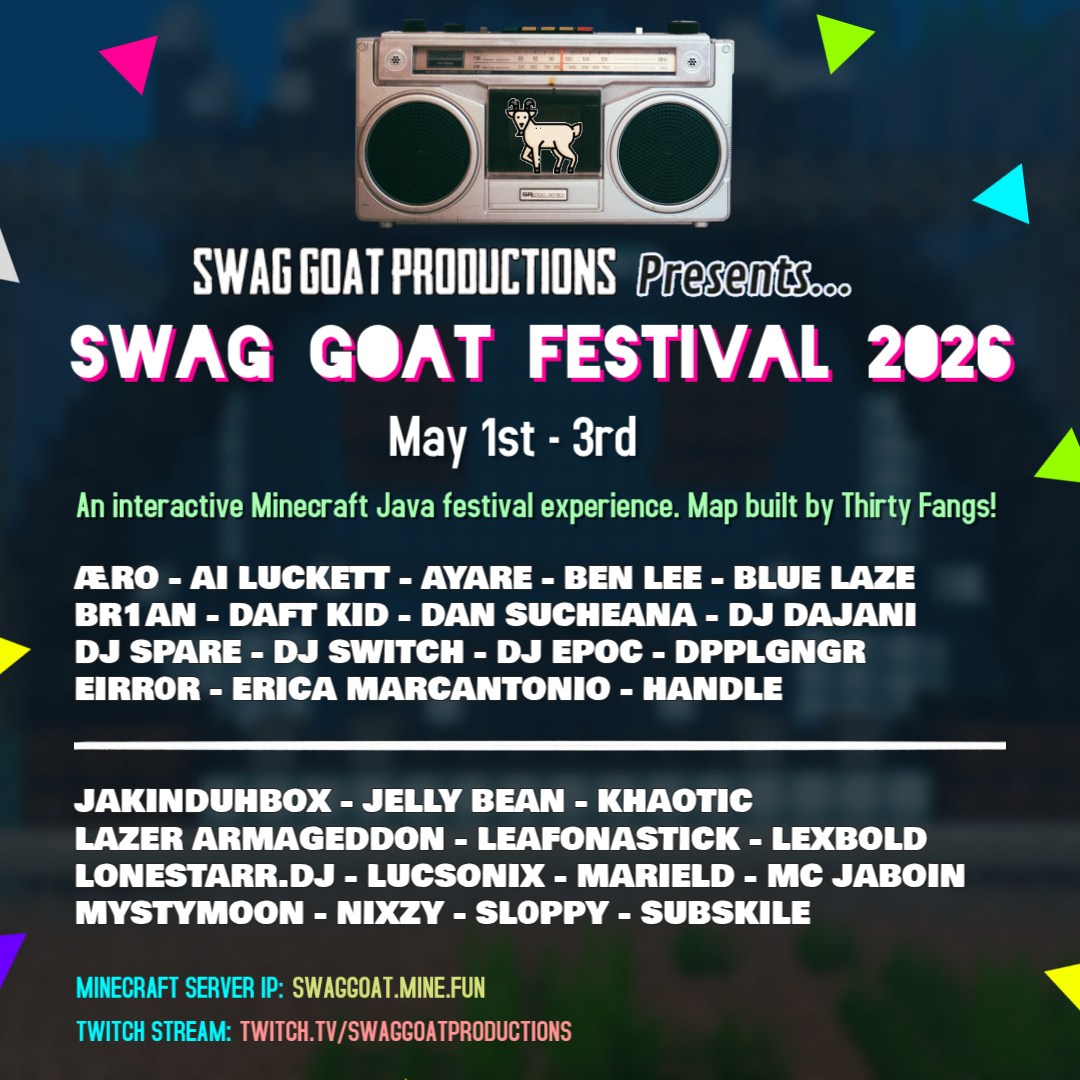 SwagGoatProd's tweet photo. 🐐🎶 SWAG GOAT FESTIVAL 2026 🎵🐐

- 30 ARTISTS
- MINECRAFT MAP BUILT BY @thirtyfangs
- MULTIPLE STAGES
- 3 DAYS (MAY 1st-3rd)

IP: https://t.co/w5dpNt43EA
Twitch: https://t.co/AQlSZMaEHW

Set times will be released SOON!!

The fest is early this year, see you in a MONTH! 👀🐐🥳 https://t.co/1BOT8S2WTn
