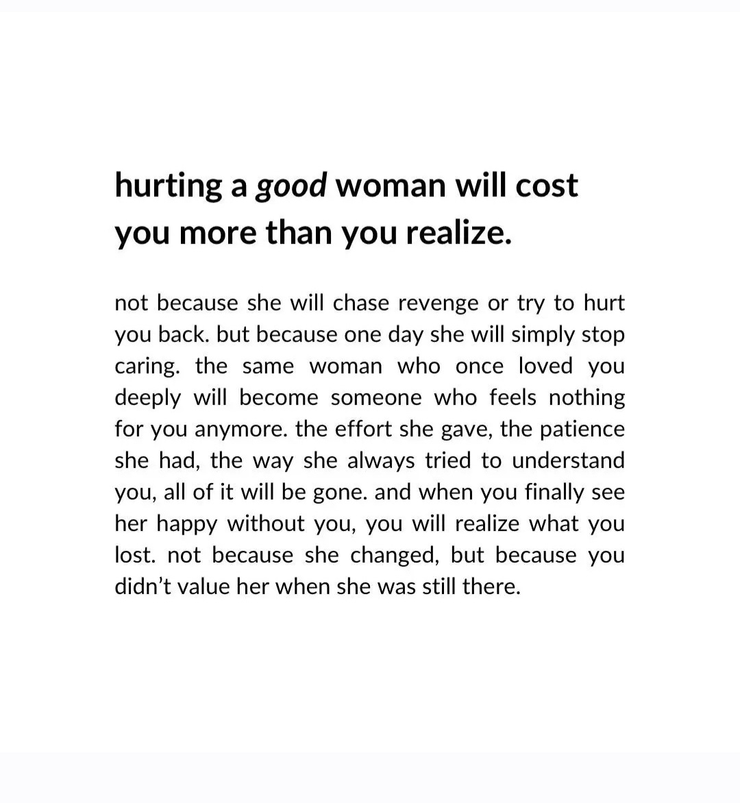 Hurting a good woman will cost you more than you realize.