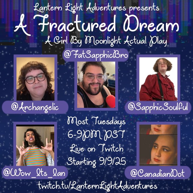 Join us tonight for even more friendship and heartbreak!! #TTRPG #GirlByMoonlight #AFracturedDream <a href="/archangelic/">archangelic is on startplaying.games</a> <a href="/FatSapphicBro/">Silaqui Jaden</a> <a href="/SapphicSoulful/">SoulfulSapphic</a> <a href="/CanadianDot/">CanadianDot</a> <a href="/wow_its_Ian/">Ian</a>
