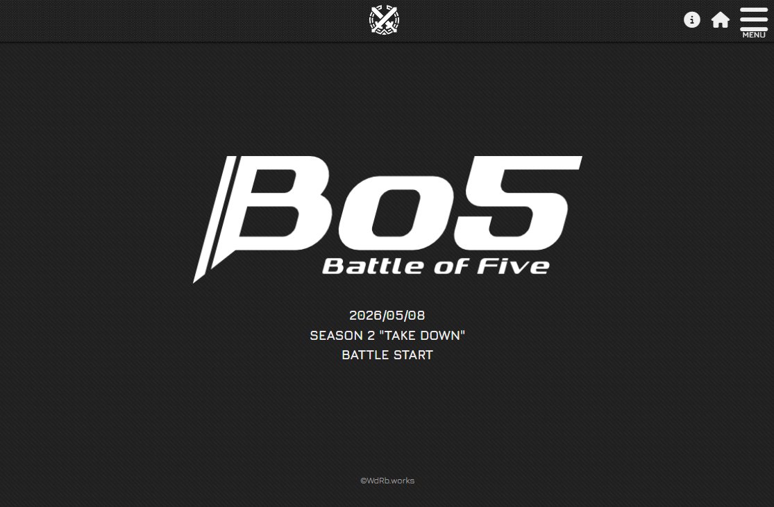ᅠ　   Battle of Five
  SEASON2 "TAKE DOWN"
2026/05/08  BATTLE START

ツリーにて追加要素などを記述しております。
ぜひご覧ください！