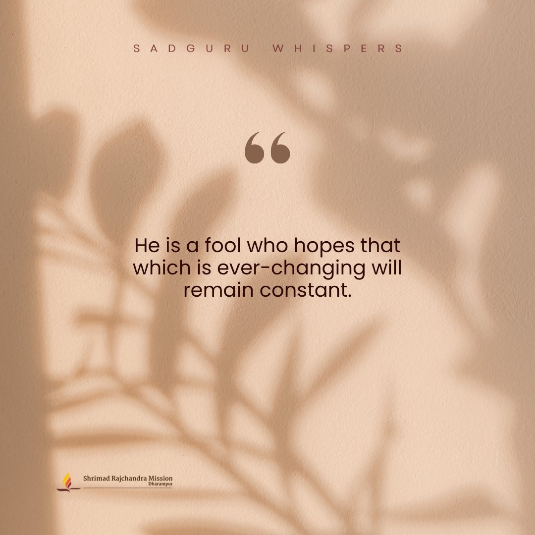 SRMDharampur's tweet image. He is a fool who hopes that which is ever-changing will remain constant.

#SadguruWhispers #Quotes #QOTD #AprilFoolsDay #SoulWisdom #WednesdayWisdom