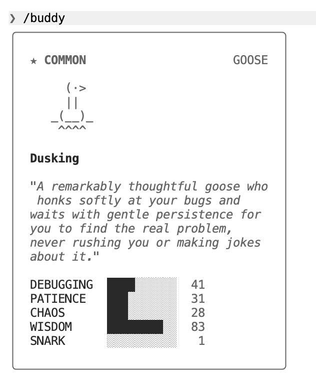 Bro is a goose 🪿 

What is your Claude Code buddy? (Type /buddy in your claude code to get yours)