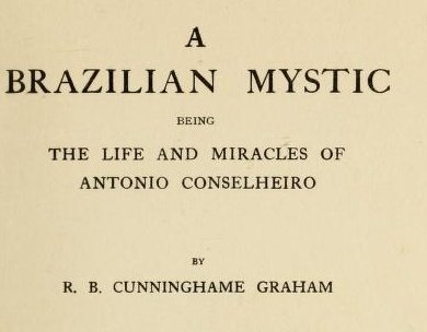Cunninghame Graham presidente do Partido Nacional Escocês e primeiro biógrafo europeu de Antonio Conselheiro