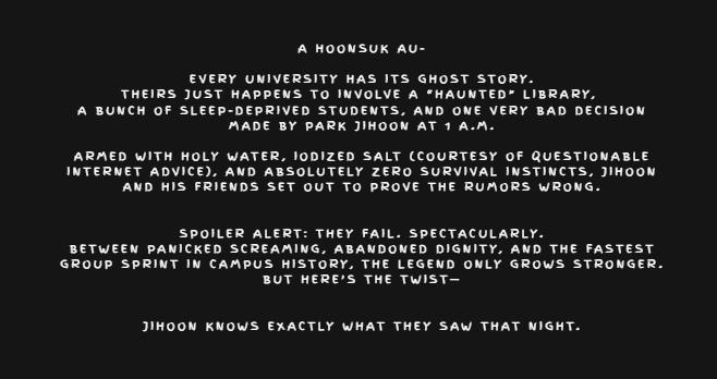 A HoonSuk AU-

👻FanFiction, English, One-Shot
👻Horror, Mystery, Comedy, Fluff if u squint, Profanities- Beware for cussing words.
👻Not Proof read, chaos just chaos.

ENJOY EVERYONE!!

SALT, WATER &amp; SILHOUTTE #wattpad wattpad.com/story/41021171…