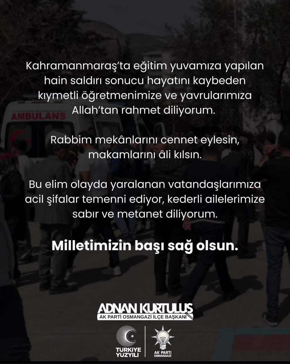 Kahramanmaraş’ta eğitim yuvamıza yapılan hain saldırı sonucu hayatını kaybeden kıymetli öğretmenimize ve yavrularımıza Allah’tan rahmet diliyorum. Rabbim mekânlarını cennet eylesin, makamlarını âli kılsın.

Bu elim olayda yaralanan vatandaşlarımıza acil şifalar temenni ediyor,