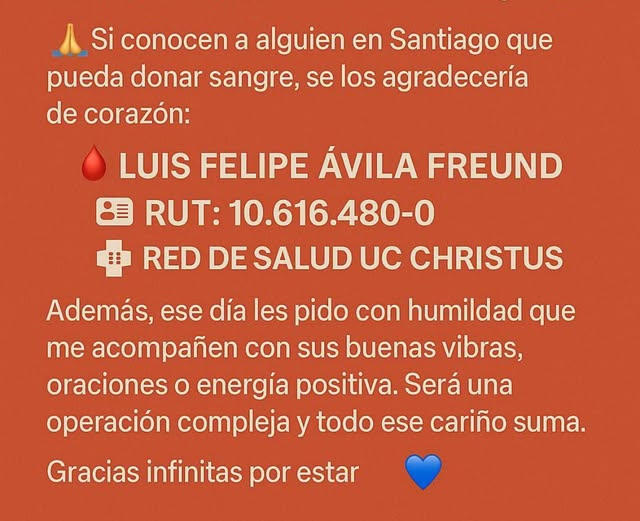 #URGENTE Se requieren urgente donantes de sangre en Red de Salud UC CHRISTUS (Sede Marcoleta) para mi primo Luis Felipe Ávila Freund, que será operado del ❤️este viernes 18/04/2026 🙏🙏🙏 Si no puedes donar, por favor ayuda a difundir!!!! Mil gracias! #DonarSangre #SalvaVidas