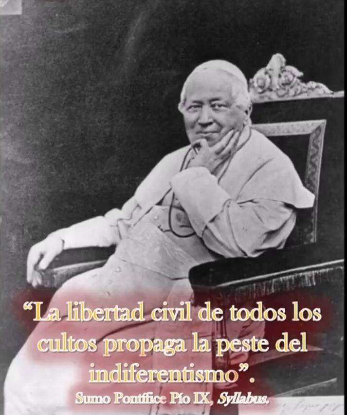 “La libertad civil de todos los cultos propaga la peste del indeferentismo”

Sumo Pontífice Pio IX, Syllabus
