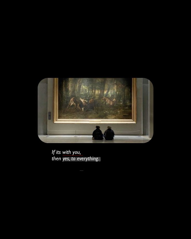 "If its with you,
then yes, to everything."