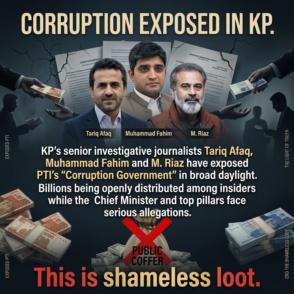 alima854507's tweet image. KP’s senior investigative journalists Tariq Afaq, Muhammad Fahim and M. Riaz have exposed #PTI’s “Corruption Government” in broad daylight. Billions being openly distributed among insiders while the Chief Minister and top pillars face serious allegations. This is shameless loot.