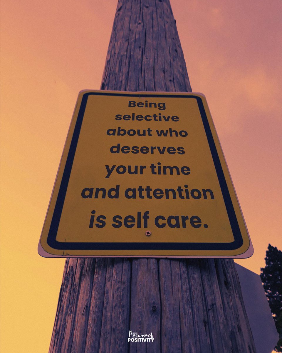 Being selective about who deserves your time and attention is self care.