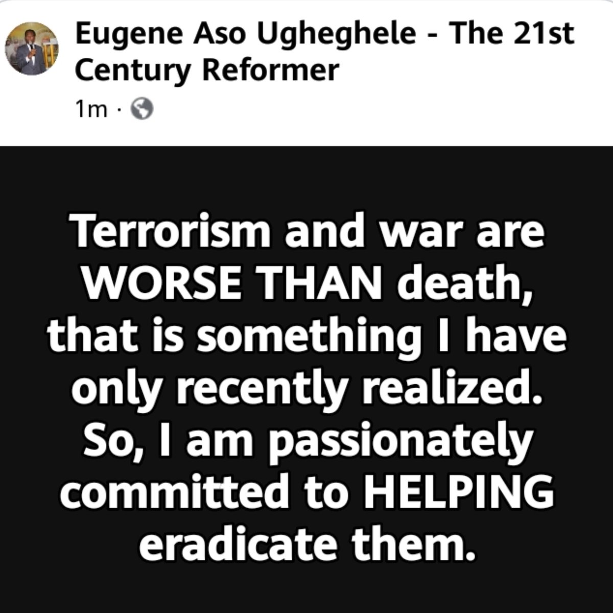 Genwithoutgreed's tweet photo. Terrorism and war are WORSE THAN death, that is something I have only recently realized. So, I am passionately committed to HELPING eradicate them.

#EAU
#MyReflection
#MyLifeWorkAndExperiences
#SayingWhatIsUnheardOf
#DoingWhatIsUnthinkable https://t.co/RuZcN059Fr
