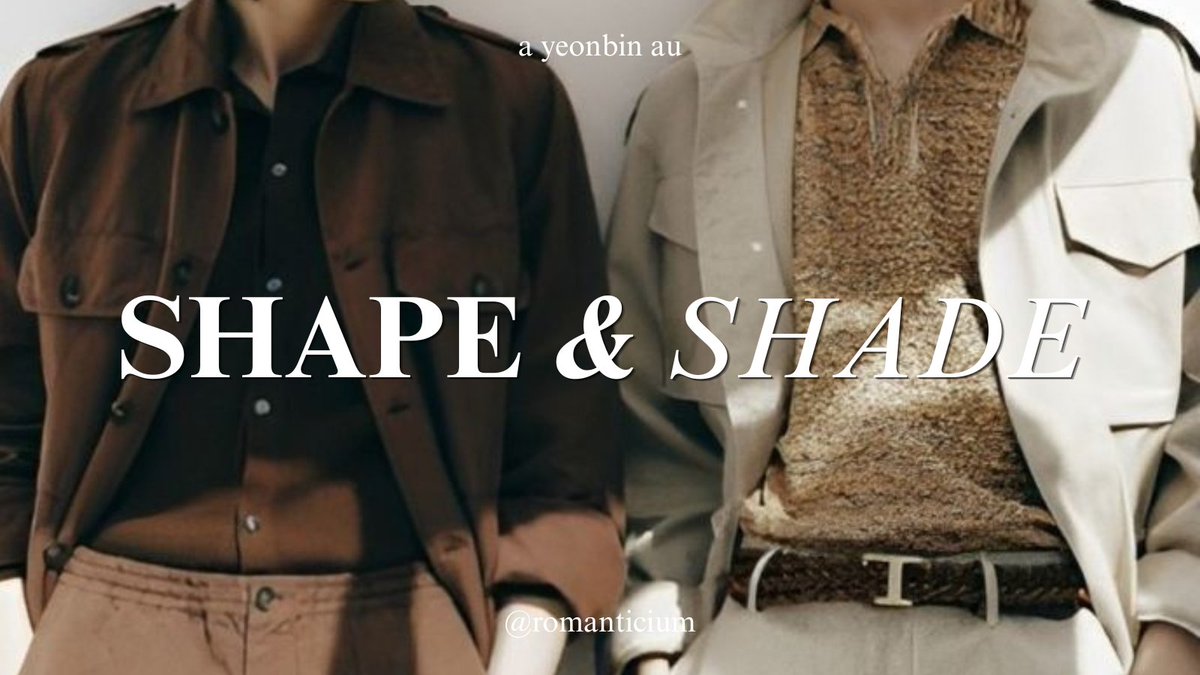 yeonbin au,
— shape &amp; shade
