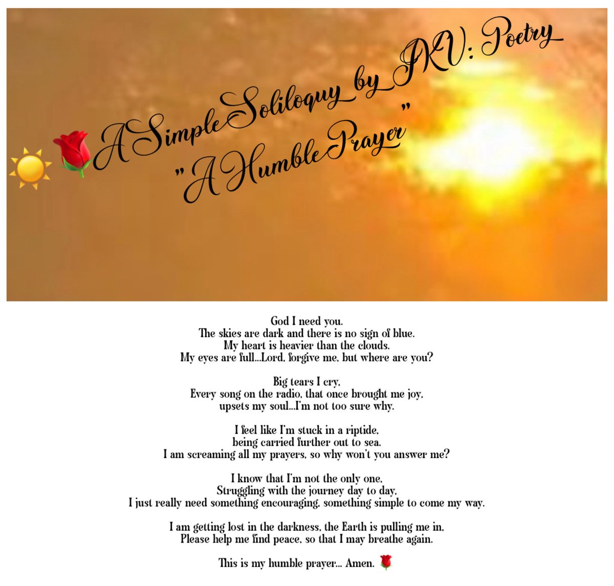 simple_jkv's tweet image. ☀️🌹A Simple Soliloquy by JKV:Poetry "A Humble Prayer" #soliloquybyjkv #writersoftwitter #amwriting #poem #WritingCommunity #writers #writing #writerslife #poetrycommunity #poetry #writerscommunity #poetsoftwitter #creativewriting #micropoetry #POEMS #poet #poetrylovers