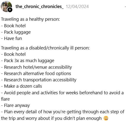 globetrotteri's tweet image. Travel as a healthy person:
- Book hotel
- Pack luggage
- Have fun

Travel as a disabled/chronically ill person:
- Book hotel
- Pack 3x as much luggage
- Research food
- Research transport
- Make a dozen calls
- Flare anyway

#DisabilityAwareness #MySeveralWorlds