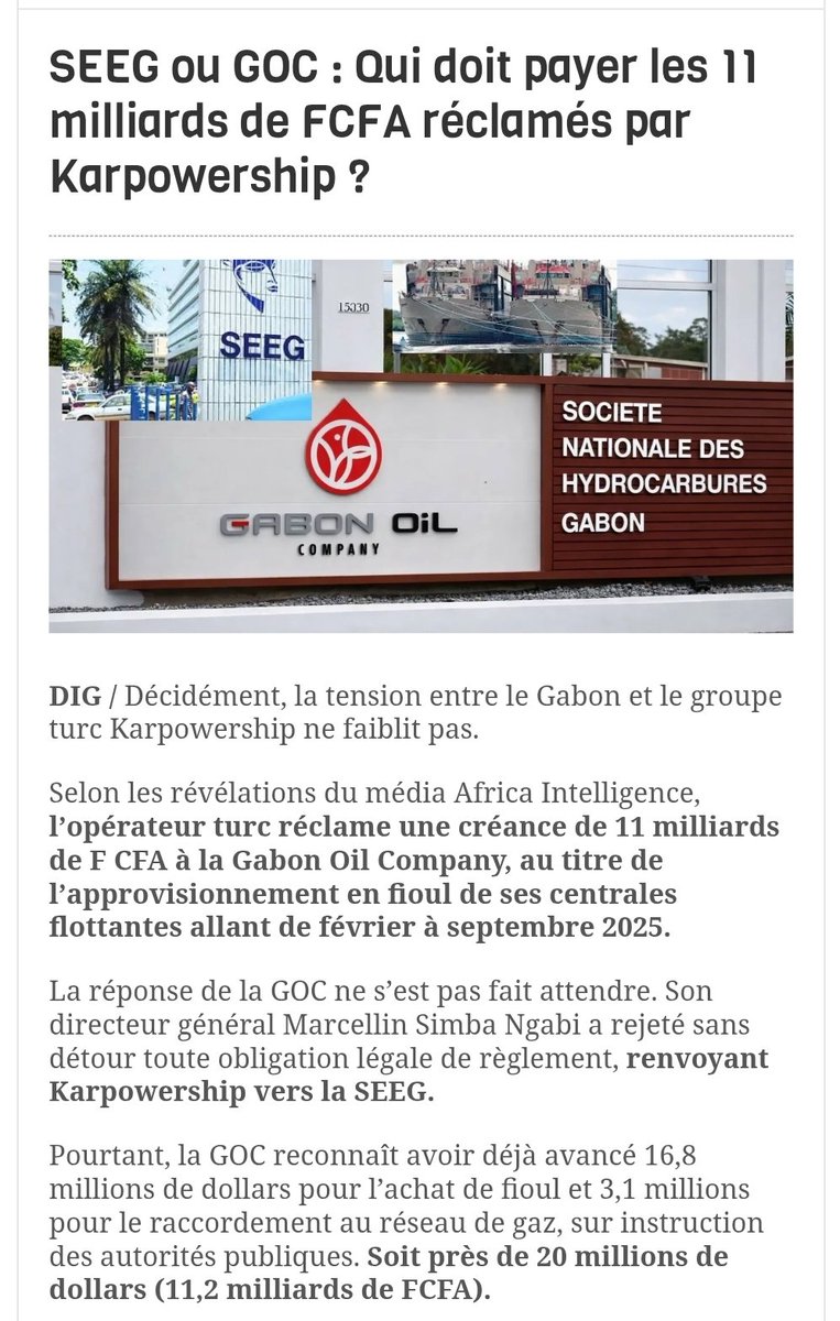 Cosa76's tweet photo. 🔴 #Gabon : entre tensions énergétiques et pression budgétaire, l’État pris en étau

La situation économique et énergétique du Gabon illustre aujourd’hui une équation délicate où se croisent urgences budgétaires, dépendance énergétique et arbitrages stratégiques à haut risque. Deux dossiers récents en sont la parfaite illustration : le différend financier avec  et le rapatriement massif de liquidités issues d’ via la  (GOC).

Un litige énergétique révélateur des fragilités du système

Le contentieux entre l’État gabonais et  met en lumière les tensions structurelles du secteur électrique. L’opérateur turc réclame près de 11 milliards de FCFA à la GOC pour l’approvisionnement en fioul de ses centrales flottantes entre février et septembre 2025.

Derrière cette facture se cache une question cruciale : qui doit réellement payer ? La , en tant qu’opérateur de distribution, ou la GOC, en tant que fournisseur de ressources stratégiques ? Ce flou contractuel reflète une gouvernance fragmentée du secteur énergétique, où les responsabilités financières semblent diluées entre plusieurs entités publiques.

Ce différend intervient dans un contexte où le Gabon dépend encore fortement de solutions temporaires comme les centrales flottantes pour stabiliser son réseau électrique, ce qui alourdit mécaniquement la facture énergétique nationale.

La GOC, pilier financier sous pression

Parallèlement, la GOC se retrouve au cœur d’une autre dynamique tout aussi critique : le financement direct des besoins de trésorerie de l’État. Le transfert annoncé de 270 millions de dollars (environ 165 milliards de FCFA) depuis les comptes d’Assala vers le Trésor public marque un tournant majeur.

Depuis l’acquisition d’Assala, la GOC dispose d’une capacité de mobilisation de liquidités sans précédent. Cette opération vise à soulager une trésorerie nationale sous tension, dans un contexte où l’accès aux marchés internationaux reste coûteux et limité.

Mais cette stratégie n’est pas sans conséquences. En puisant dans les ressources destinées aux investissements (Capex), l’État compromet potentiellement la capacité de la GOC à maintenir et développer ses actifs pétroliers. Or, dans un secteur caractérisé par le déclin naturel des champs, l’absence d’investissements réguliers peut entraîner une baisse significative de la production à moyen terme.

Une stratégie à double tranchant

Les agences de notation comme  et  observent avec attention cette centralisation des revenus pétroliers. Si elle répond à des exigences de transparence, elle met aussi en évidence une vulnérabilité structurelle : la dépendance de l’État aux revenus extractifs pour financer ses dépenses courantes.

La GOC se transforme ainsi progressivement en une sorte de « caisse de réserve » du gouvernement, voire en substitut informel de banque centrale budgétaire.

Entre urgence sociale et soutenabilité économique

Au final, le Gabon se retrouve face à un dilemme classique mais critique : privilégier la stabilité immédiate ou préserver les capacités futures. Si les fonds rapatriés permettent de régler les arriérés de la dette intérieure et de relancer l’activité économique, l’opération pourrait produire des effets positifs à court terme.

En revanche, si ces ressources sont absorbées par des dépenses de fonctionnement improductives, le pays risque de compromettre durablement la performance de son secteur pétrolier — et donc ses recettes futures.

Dans ce contexte, le différend avec Karpowership n’est pas un simple litige commercial : il s’inscrit dans une problématique plus large de gestion des ressources, de gouvernance et de priorisation des dépenses publiques.

Conclusion

Entre tensions énergétiques et contraintes budgétaires, le Gabon navigue sur une ligne de crête. La résolution du conflit avec Karpowership et l’utilisation judicieuse des fonds issus d’Assala seront déterminantes pour éviter que les solutions de court terme ne se transforment en fragilités structurelles durables.