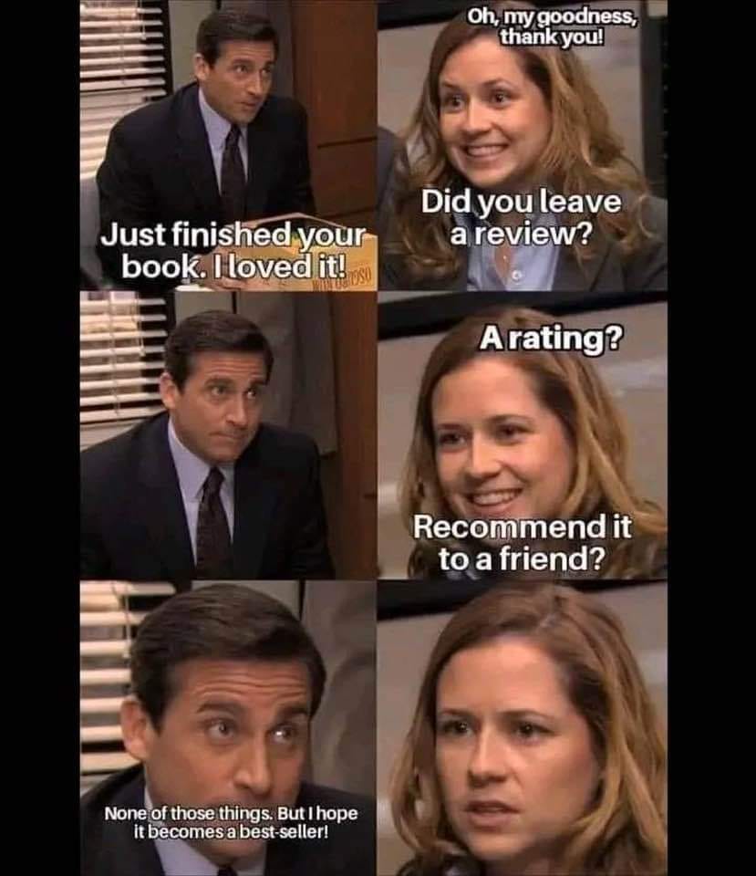 RWoodsFiction's tweet image. Reader: I loved your book!

Writer: Oh, thank you so much! Did you leave a review?

The pain is real. Anyone else? 

I'm pretty sure I have had this exact conversion with A LOT of people. 😂 😭

#writerslife #writingcommunity #asmsg