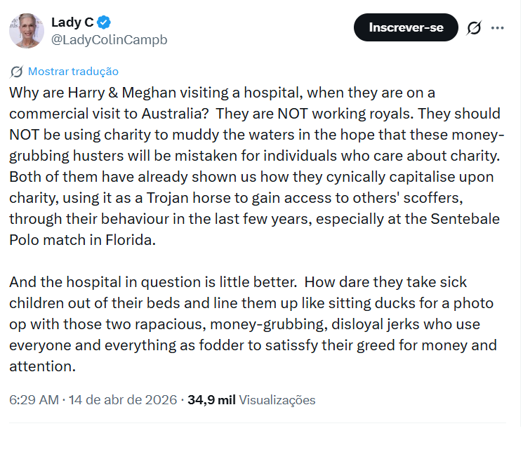"Por que Harry e Meghan estão visitando um hospital, quando estão em uma visita comercial à Austrália? Eles NÃO são membros da realeza em exercício. Eles NÃO deveriam usar a caridade para embaçar as águas na esperança de que esses caçadores de dinheiro gananciosos sejam