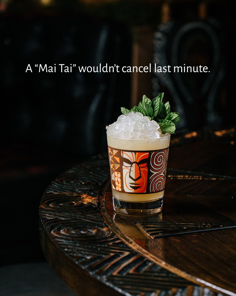 We’re not saying a "Mai Tai" will fix everything…

But it definitely won’t cancel last minute. 🍹