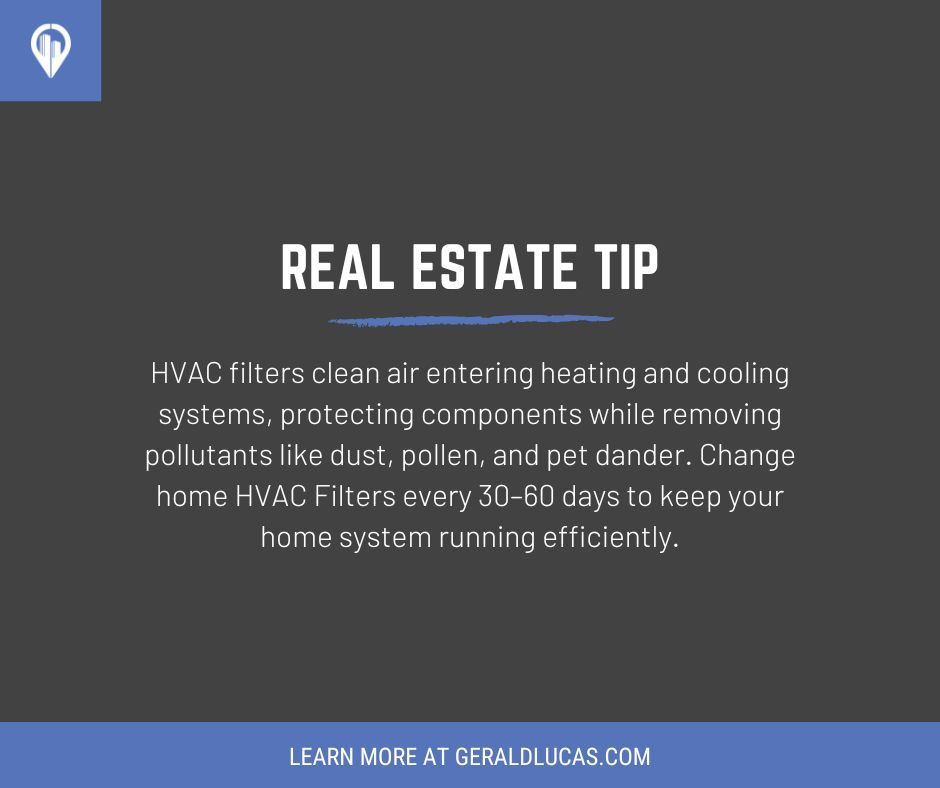 #RealEstate Tip: HVAC filters clean air entering heating and cooling systems, protecting components while removing pollutants like dust, pollen, and pet dander.  Change home filters every 30–60 days to keep your home system running efficiently. More at GeraldLucas.com