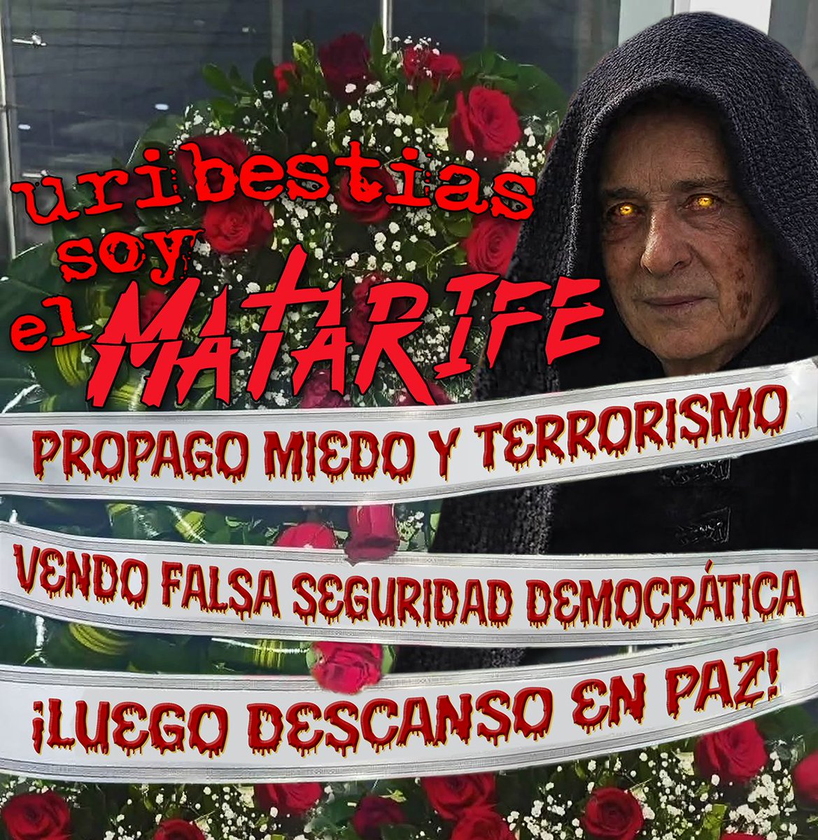 <a href="/AlvaroUribeVel/">Álvaro Uribe Vélez</a> 🔴#UribestiasSoyElMatarife Propago miedo y terrorismo, vendo #FalsaSeguridadDemocrática luego descanso en paz. ¡Apoyen mi #PalomaCagona heredera del maravilloso legado que les dejo: Masacres, #FalsosPositivos #Paramilitarismo y mi otra uribestia asesina #MataGatos #ElAbogangster!