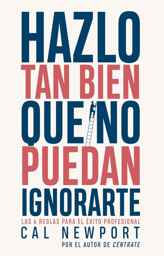 El escritor de Deep Work (Céntrate) tiene otro libro.

Para ver si me lo leo he buscado antes sus ideas:

"El libro "Hazlo tan bien que no puedan ignorarte" de Cal Newport desmiente uno de los consejos laborales más populares de nuestra época. 

Propone un nuevo enfoque basado en