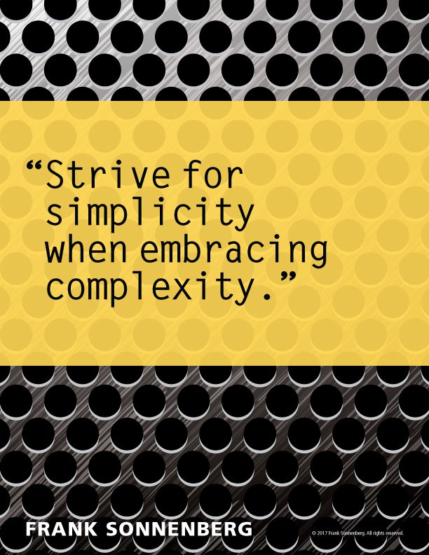 FSonnenberg's tweet image. “Strive for simplicity when embracing complexity.” ~ Frank Sonnenberg ➤ bit.ly/2uiEi1N @FSonnenberg #Simplicity #ProblemSolving