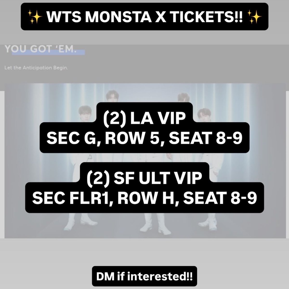 WTS MONSTA X TICKETS

(2) LA VIP
SEC G, ROW 5

(2) SF ULT VIP
SEC FLR1, ROW H

All for face value!! DM if interested 😊

#monstax_thex_nexus #monstax