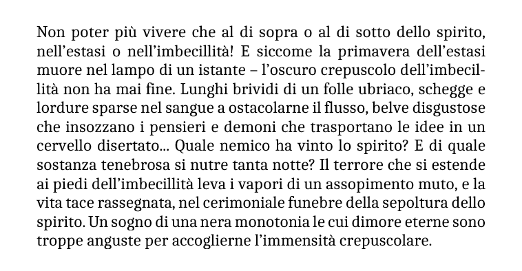 «Non poter più vivere che al di sopra o al di sotto dello spirito, nell’estasi o nell’imbecillità!» [Emil Cioran // Il crepuscolo dei pensieri]