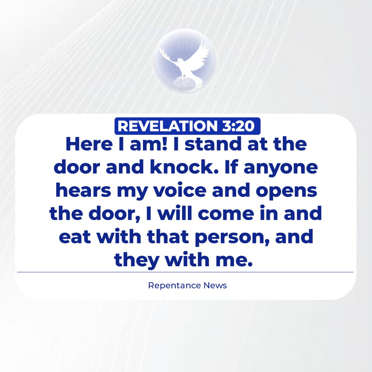 Here I am! I stand at the door and knock. If anyone hears my voice and opens the door, I will come in and eat with that person, and they with me.

Revelation 3:20