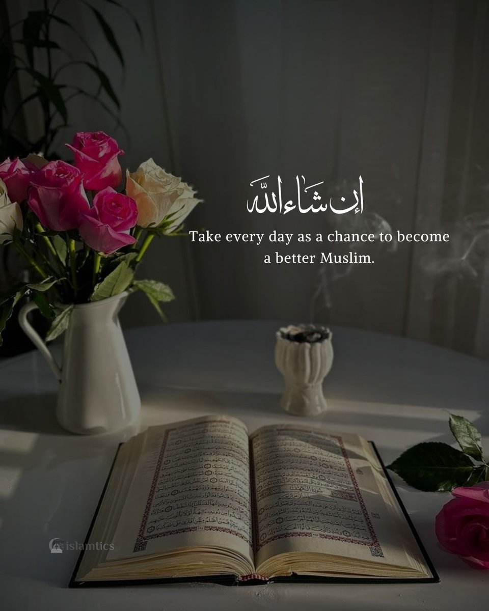 Take every day as a chance to become a better Muslim.