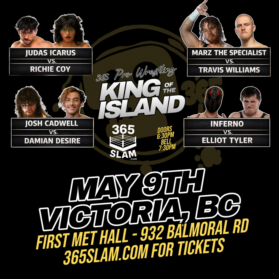 365pw's tweet image. King of the Island 2026
Round One Match Up

@thejudasicarus vs. @boynamedrichie 
@KimonoDragonJC vs. @DamianDesire45 
@MarzSpecialist vs. @proTWilliams 
@INFERNO_PW vs. @Elliottyler_ 

May 9th - #Victoria, BC
Tickets - 365slam.com